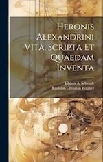 Heronis Alexandrini Vita, Scripta Et Quaedam Inventa 