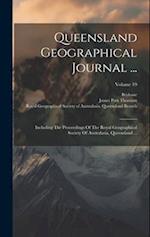 Queensland Geographical Journal ...: Including The Proceedings Of The Royal Geographical Society Of Australasia, Queensland ...; Volume 19 
