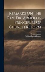 Remarks On The Rev. Dr. Arnold's Principles Of Church Reform 