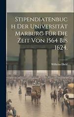 Stipendiatenbuch der Universität Marburg für die Zeit von 1564 bis 1624.
