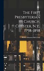 The First Presbyterian Church, Chester, N.y., 1798-1898 