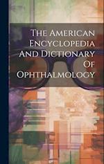 The American Encyclopedia And Dictionary Of Ophthalmology 