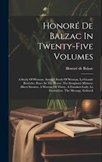 Honoré De Balzac In Twenty-five Volumes: A Study Of Woman. Another Study Of Woman. La Grande Bretêche. Peace In The House. The Imaginary Mistress. Alb