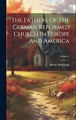The Fathers Of The German Reformed Church In Europe And America; Volume 3 