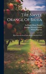 The Navel Orange Of Bahia: With Notes On Some Little-known Brazilian Fruits 