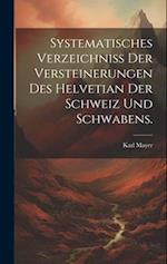 Systematisches Verzeichniss der Versteinerungen des Helvetian der Schweiz und Schwabens.