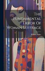 The Fundamental Error Of Woman Suffrage 
