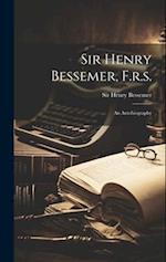 Sir Henry Bessemer, F.r.s.: An Autobiography 