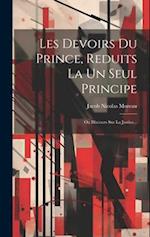 Les Devoirs Du Prince, Reduits La Un Seul Principe