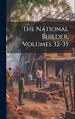 The National Builder, Volumes 32-35 