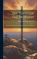 The Tombs Of The Prophets: A Lay Sermon On The Corruptions Of The Church Of Christ 