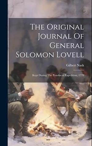 The Original Journal Of General Solomon Lovell: Kept During The Penobscot Expedition, 1779