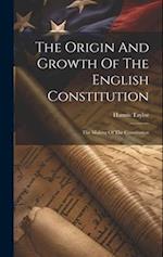 The Origin And Growth Of The English Constitution: The Making Of The Constitution 