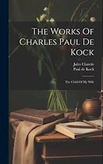 The Works Of Charles Paul De Kock: The Child Of My Wife 