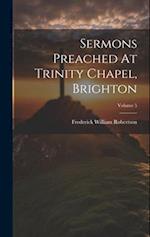 Sermons Preached At Trinity Chapel, Brighton; Volume 5 