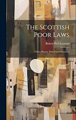The Scottish Poor Laws: Their History, Policy And Operation 