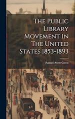 The Public Library Movement In The United States 1853-1893 
