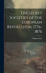 The Secret Societies of the European Revolution, 1776-1876 