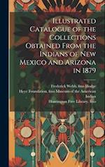 Illustrated Catalogue of the Collections Obtained From the Indians of New Mexico and Arizona in 1879 
