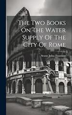 The Two Books On The Water Supply Of The City Of Rome 