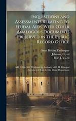 Inquisitions and Assessments Relating to Feudal Aids, With Other Analogous Documents Preserved in the Public Record Office; A.D. 1284-1431; Published 