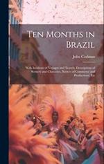 Ten Months in Brazil: With Incidents of Voyages and Travels, Descriptions of Scenery and Character, Notices of Commerce and Productions, Etc 