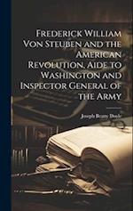 Frederick William von Steuben and the American Revolution, Aide to Washington and Inspector General of the Army 