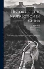 History of the Insurrection in China: With Notices of the Christianity, Creed, and Proclamations of the Insurgents 