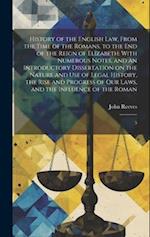 History of the English law, From the Time of the Romans, to the end of the Reign of Elizabeth: With Numerous Notes, and an Introductory Dissertation o