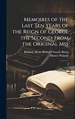 Memoires of the Last ten Years of the Reign of George the Second: From the Original Mss: 2 