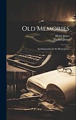 Old Memories: Autobiography by Sir Henry Jones 