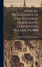Official Proceedings of the National Democratic Convention Volume Yr.1888 