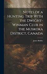 Notes of a Hunting Trip With the Dwight-Winman Club in the Muskoka District, Canada 