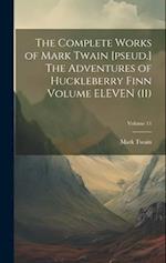 The Complete Works of Mark Twain [pseud.] The Adventures of Huckleberry Finn Volume ELEVEN (11); Volume 11 