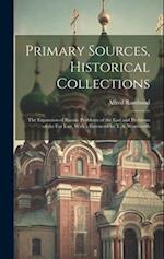 Primary Sources, Historical Collections: The Expansion of Russia: Problems of the East and Problems of the Far East, With a Foreword by T. S. Wentwort