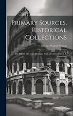 Primary Sources, Historical Collections: The Private Life of the Romans, With a Foreword by T. S. Wentworth 