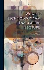 What Is Technology? An Inaugural Lecture 
