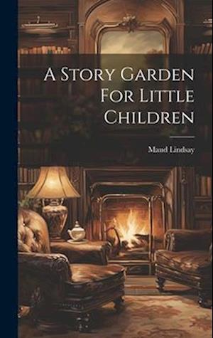 A Story Garden For Little Children