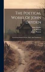 The Poetical Works Of John Dryden: Containing Original Poems, Tales, And Translations 