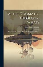 After Dogmatic Theology, What?: Materialism, Or Aspiritual Philosophy And Natural Religion 