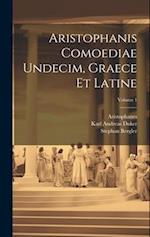 Aristophanis Comoediae Undecim, Graece Et Latine; Volume 1 