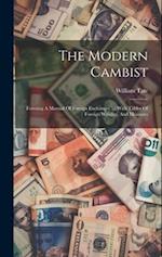 The Modern Cambist: Forming A Manual Of Foreign Exchanges ...: With Tables Of Foreign Weights, And Measures 