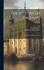 The History Of England: As Well Ecclesiastical As Civil; Volume 14 