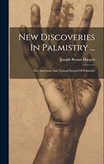 New Discoveries In Palmistry ...: The American And Natural System Of Palmistry 