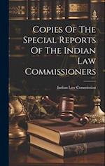 Copies Of The Special Reports Of The Indian Law Commissioners 