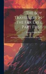 The Boy Travellers In The Far East, Part First: Adventures Of Two Youths In A Journey To Japan And China 