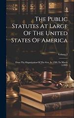 The Public Statutes At Large Of The United States Of America: From The Organization Of The Gov. In 1789, To March 3,1845; Volume 2 