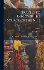 Travels To Discover The Source Of The Nile: In The Years 1768, 1769, 1770, 1771, 1772, & 1773; Volume 2 