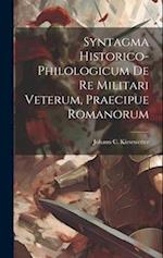 Syntagma Historico-philologicum De Re Militari Veterum, Praecipue Romanorum 