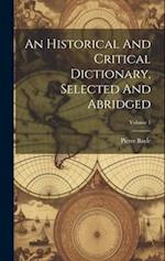 An Historical And Critical Dictionary, Selected And Abridged; Volume 1 